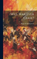 Will war Ever Cease? 1020777982 Book Cover