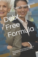 Debt-Free Formula: The Real Secret Of Achieving Financial Independence and Living the Life You Want B0BW2GGGLG Book Cover