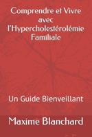 Comprendre et Vivre avec l'Hypercholestérolémie Familiale: Un Guide Bienveillant (French Edition) B0CJKTT4GF Book Cover