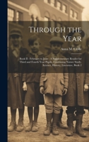 Through the Year: Book II: February to June: A Supplementary Reader for Third and Fourth Year Pupils, Combining Nature Study, Science, History, Literature, Book 2 1022187163 Book Cover