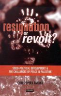 Resignation Or Revolt: Socio-Political Development and the Challenges of Peace in Palestine (Resignation & Revolt) 1860643353 Book Cover