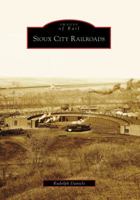Sioux City Railroads (Images of Rail) 0738552224 Book Cover