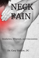 Neck Pain: Headaches, Whiplash, Concussions 1095195484 Book Cover