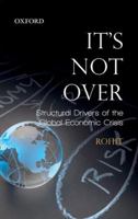 It's Not Over: Structural Drivers of the Global Economic Crisis 0198088418 Book Cover