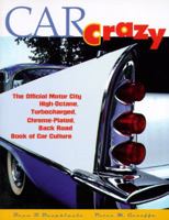 Car Crazy: The Official Motor City High-Octane, Turbocharged, Chrome-Plated, Back Road Book of Car Culture 0787609072 Book Cover