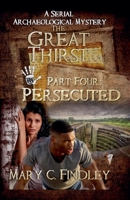 The Great Thirst Four: Persecuted (The Great Thirst: An Archaeological Mystery Serial) B0DXZNQBKM Book Cover