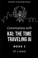 Conversations with Kai: the Time Traveling AI (Book 3) 1952477182 Book Cover