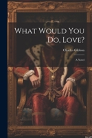 What Would You Do, Love? 1022137859 Book Cover