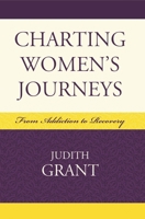 Charting Women's Journeys: From Addiction to Recovery (Critical Perspectives on Crime and Inequality) 0739114786 Book Cover