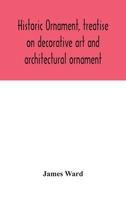 Historic Ornament: Treatise on Decorative Art and Architectural Ornament 1017915679 Book Cover