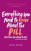 Everything You Need to Know About the Pill (but were too afraid to ask) 1398529516 Book Cover