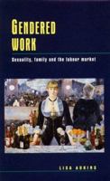 Gendered Work: Sexuality, Family and the Labour Market 0335192963 Book Cover