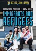 Everything You Need to Know About Immigrants and Refugees 150817671X Book Cover