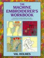 The Machine Embroiderer's Workbook , Val Holmes 0713479833 Book Cover