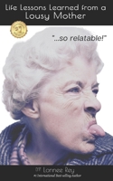 Life lessons learned from a lousy mother B088B96JQ2 Book Cover