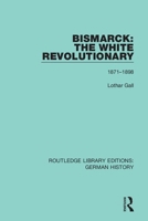 Bismarck: The White Revolutionary : 1871-1898 0044457790 Book Cover