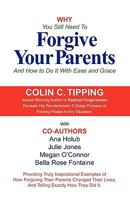 Why you still need to forgive your parents : and how to do it with ease and grace 0982179006 Book Cover