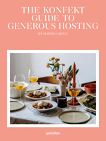 The Konfekt Guide to Generous Hosting: A Modern Guide to Entertaining with Warmth, Style, and Ease 3967042596 Book Cover