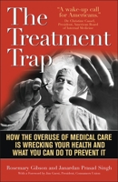 The Treatment Trap: How the Overuse of Medical Care Is Wrecking Your Health and What You Can Do to Prevent It 1566639379 Book Cover