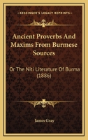 Ancient Proverbs And Maxims From Burmese Sources: Or The Niti Literature Of Burma 1275559840 Book Cover