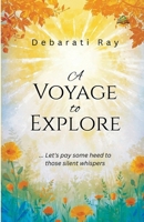 A Voyage to Explore...Let`s pay some heed to those silent whispers 9347397555 Book Cover