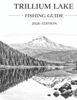 Trillium Lake Fishing Beginners Guide: 2026 Edition: Shore Fishing, Rigs, Stocking, and Lake Strategy B0GNCYX98G Book Cover