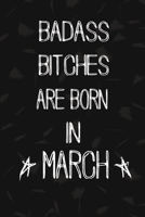 Badass Bitches Are Born In March: The Perfect Journal Notebook For Badass Bitches who born in March. Cute Cream Paper 6*9 Inch With 100 Pages Notebook For Writing Daily Routine, Journal and Hand Note 169272729X Book Cover