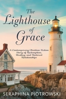 The Lighthouse of Grace: A Contemporary Christian Fiction Story of Redemption, Healing, and Restored Relationships B0F26NBZ6C Book Cover