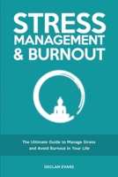 Stress Management & Burnout: The Ultimate Guide to Manage Stress and Avoid Burnout in Your Life 1803616229 Book Cover