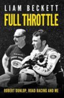 Full Throttle: Robert Dunlop, road racing and me 085640974X Book Cover