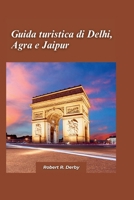 Guida di viaggio Delhi, Agra e Jaipur 2024: Attrazioni imperdibili, esperienze culturali e consigli utili per i turisti (Italian Edition) B0CRTJ5HRS Book Cover