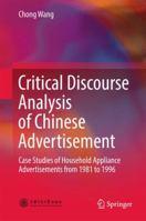 Critical Discourse Analysis of Chinese Advertisement: Case Studies of Household Appliance Advertisements from 1981 to 1996 9811046204 Book Cover