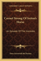 Cornet Strong of Ireton's Horse: An Episode of the Ironsides 1163624276 Book Cover