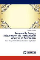 Renewable Energy [R]evolution via Institutional Analysis in Azerbaijan: Case Study of Solar Photovoltaic Local Application 3844389016 Book Cover