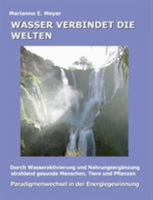 Wasser verbindet die Welten: Durch Wasseraktivierung und Nahrungsergänzung strahlend gesunde Menschen, Tiere und Pflanzen 383709989X Book Cover