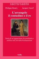 L'arcangelo, il contadino e il re. Storia di un'apparizione fra psichiatria e politica nell'età della Restaurazione 8883340124 Book Cover