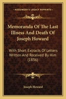 Memoranda of the Last Illness and Death of Joseph Howard: With Short Extracts of Letters Written and Received by Him 1104191989 Book Cover