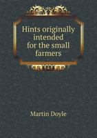 Hints Originally Intended for the Small Farmers 5518813082 Book Cover