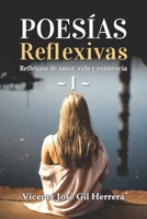 Poesías Reflexivas 1.: Reflexión de amor, vida y existencia B08XL9R27J Book Cover