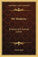 We Moderns: Enigmas and Guesses 1018325336 Book Cover