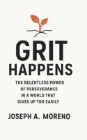 Grit Happens: The Relentless Power of Perseverance in a World That Gives Up Too Easily B0FK2V8QCL Book Cover