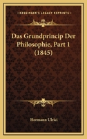 Das Grundprincip Der Philosophie, Part 1 (1845) 1167732022 Book Cover