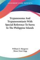 Trypanosoma And Trypanosomiasis With Special Reference To Surra In The Philippine Islands 1163092681 Book Cover