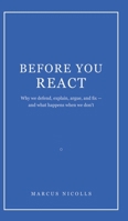 Before You React: Why we defend, explain, argue, and fix -- and what happens when we don't B0GZKLNY13 Book Cover