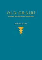 Old Oraibi: A Study of the Hopi Indians of Third Mesa 1258210347 Book Cover
