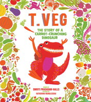 T-Veg: The Story of a Carrot-Crunching Dinosaur 1419724940 Book Cover
