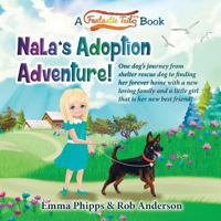Nala's Adoption Adventure!: One dog's journey from shelter rescue dog to finding her forever home with a new loving family and a little girl that is her new best friend! 1984977474 Book Cover