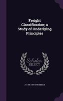 Freight Classification; A Study of Underlying Principles 1355913705 Book Cover