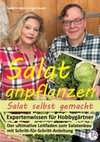 Salat anpflanzen - Salat selbst gemacht: Expertenwissen für Hobbygärtner: Der ultimative Leitfaden zum Salatanbau mit Schritt-für-Schritt-Anleitung 3384168437 Book Cover