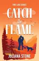 Catch the Flame: The sizzling, small-town, grumpy sunshine romance (Fire Lake) 1781899592 Book Cover